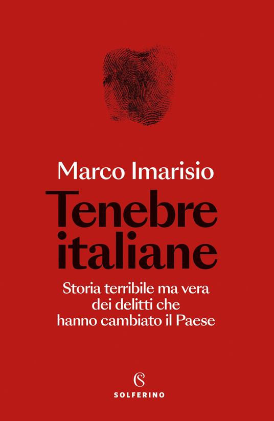 Tenebre italiane. Storia terribile ma vera dei delitti che hanno cambiato il Paese - Marco Imarisio - copertina