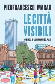 Le città visibili. Dove inizia il cambiamento del Paese