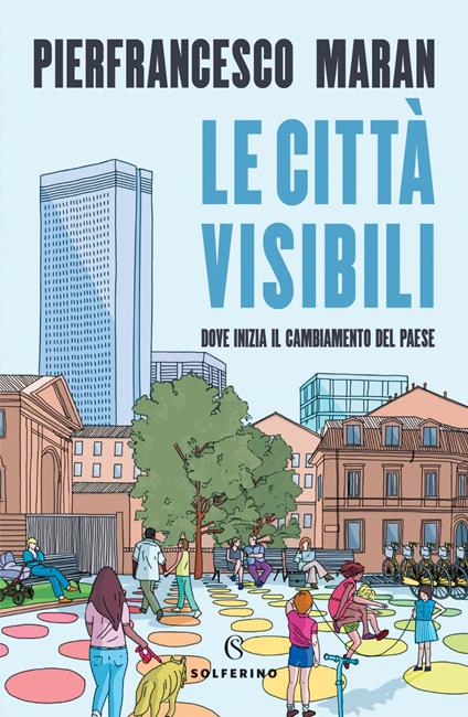 Le città visibili. Dove inizia il cambiamento del Paese - Pierfrancesco Maran - ebook