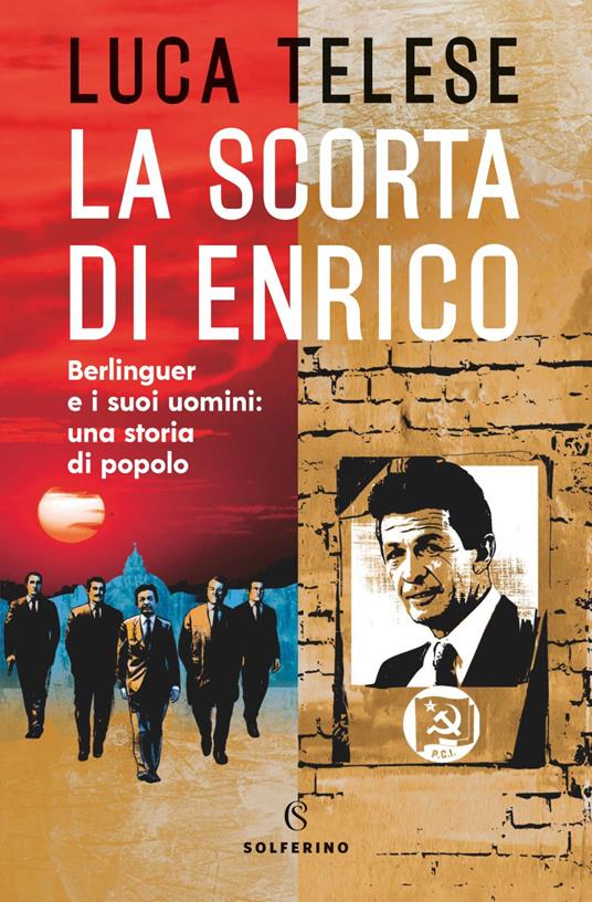 La scorta di Enrico. Berlinguer e i suoi uomini: una storia di popolo - Luca Telese - ebook