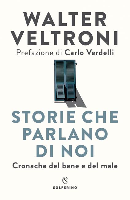 Storie che parlano di noi. Cronache del bene e del male - Walter Veltroni - ebook