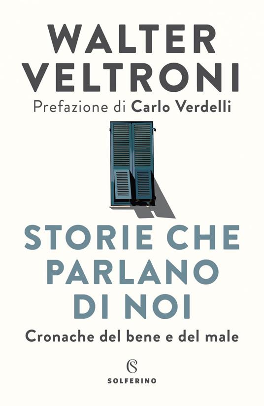 Storie che parlano di noi. Cronache del bene e del male - Walter Veltroni - ebook