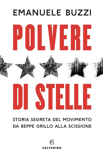 Polvere di stelle. Storia segreta del movimento da Beppe Grillo alla scissione - Emanuele Buzzi - copertina