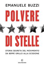 Polvere di stelle. Storia segreta del movimento da Beppe Grillo alla scissione