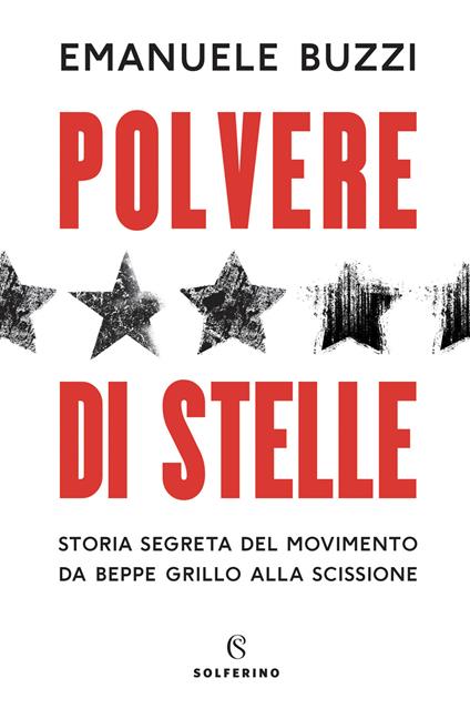 Polvere di stelle. Storia segreta del movimento da Beppe Grillo alla scissione - Emanuele Buzzi - copertina