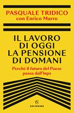 Il lavoro di oggi la pensione di domani. Perché il futuro del Paese passa dall'Inps