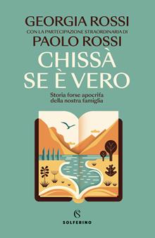 Chissà se è vero. Storia forse apocrifa della nostra famiglia