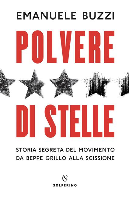 Polvere di stelle. Storia segreta del movimento da Beppe Grillo alla scissione - Emanuele Buzzi - ebook