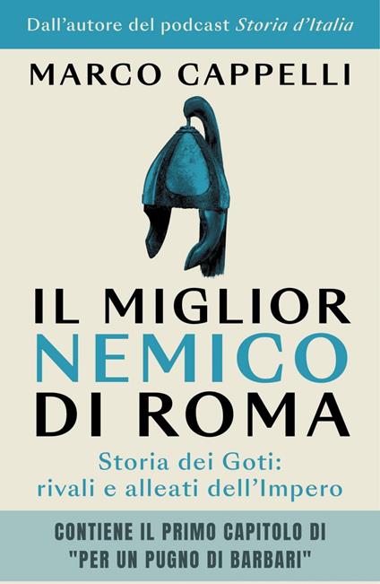 Il miglior nemico di Roma. Storia dei Goti: rivali e alleati dell'Impero - Marco Cappelli - ebook