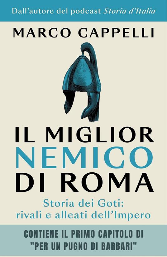 Il miglior nemico di Roma. Storia dei Goti: rivali e alleati dell'Impero - Marco Cappelli - ebook