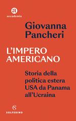 L' impero americano. Storia della politica estera USA da Panama all'Ucraina