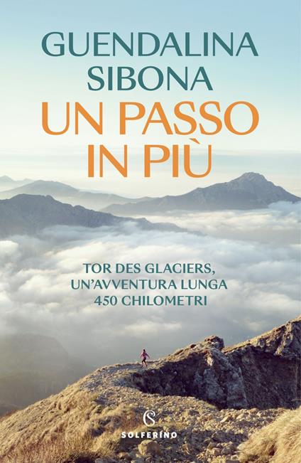 Un passo in più. Tor des Glaciers, un'avventura lunga 450 chilometri - Guendalina Sibona - ebook