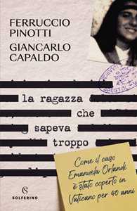 Libro La ragazza che sapeva troppo. Come il caso Emanuela Orlandi è stato coperto in Vaticano per 40 anni Ferruccio Pinotti Giancarlo Capaldo