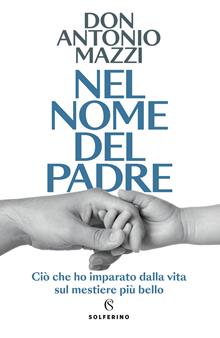 Nel nome del padre. Ciò che ho imparato dalla vita sul mestiere più bello