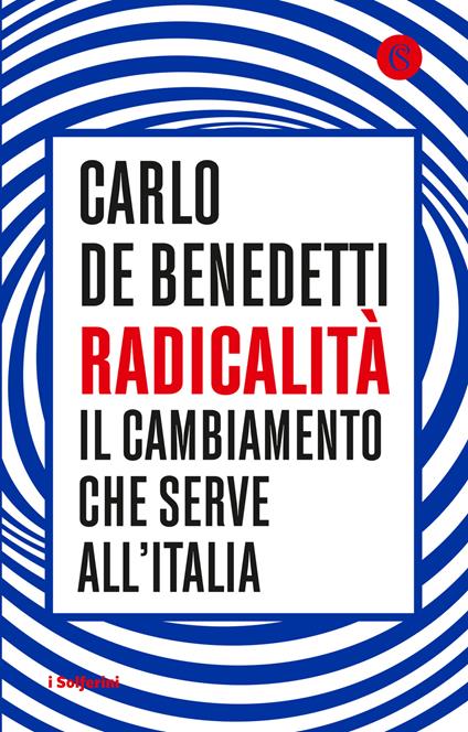 Radicalità. Il cambiamento che serve all'Italia - Carlo De Benedetti - copertina