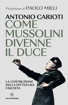L'avvento del Duce. Mussolini e la costruzione della dittatura fascista