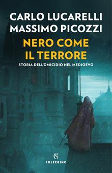 Nero come il terrore. Storia dell'omicidio nel medioevo