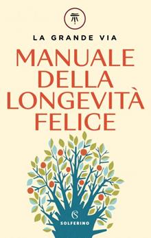 Manuale della longevità felice