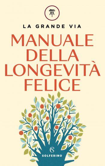 La grande via. Manuale della longevità felice - Franco Berrino - Enrica  Bortolazzi - - Libro - Solferino 