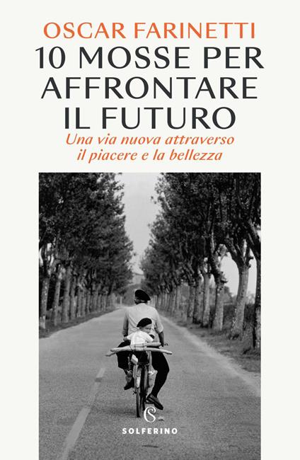 10 mosse per affrontare il futuro. Una vita nuova attraverso il piacere e la bellezza - Oscar Farinetti - ebook