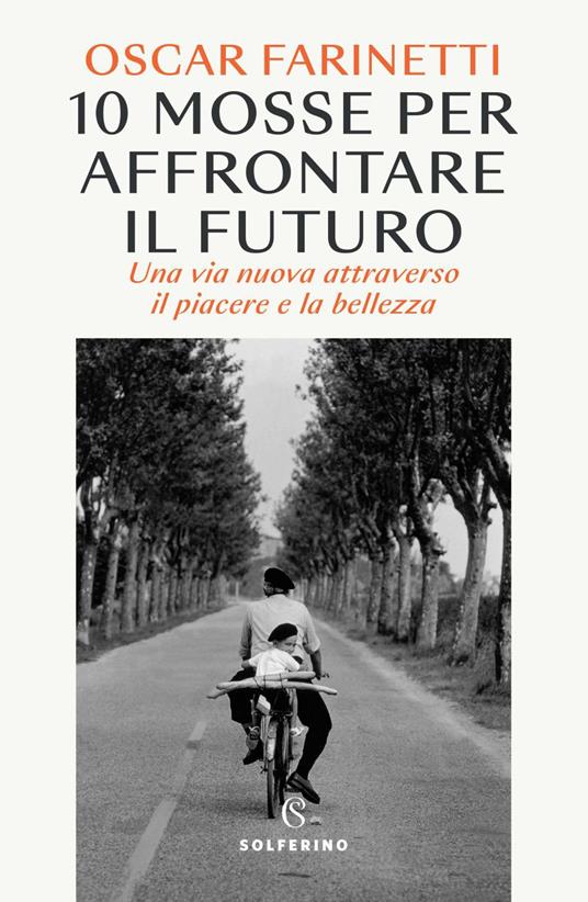 10 mosse per affrontare il futuro. Una vita nuova attraverso il piacere e la bellezza - Oscar Farinetti - ebook
