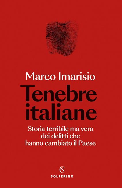 Tenebre italiane. Storia terribile ma vera dei delitti che hanno cambiato il Paese - Marco Imarisio - ebook