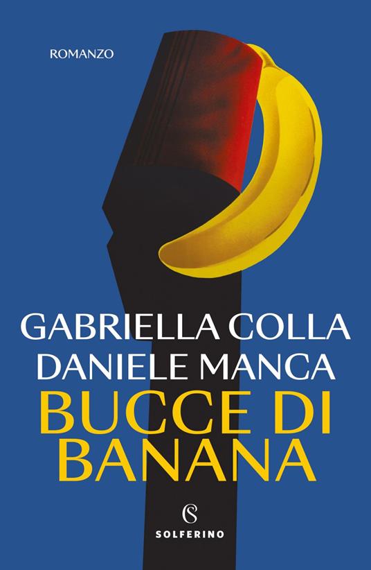 Bucce di banana - Gabriella Colla,Daniele Manca - ebook