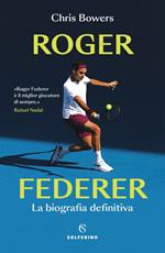 Roger Federer. La biografia definitiva