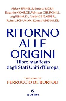 Ritorno alle origini. Il libro manifesto degli Stati Uniti d’Europa
