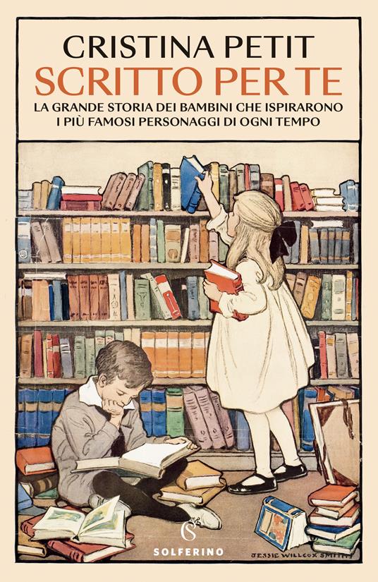 Scritto per te. La grande storia dei bambini che ispirarono i più famosi personaggi di ogni tempo - Cristina Petit - copertina