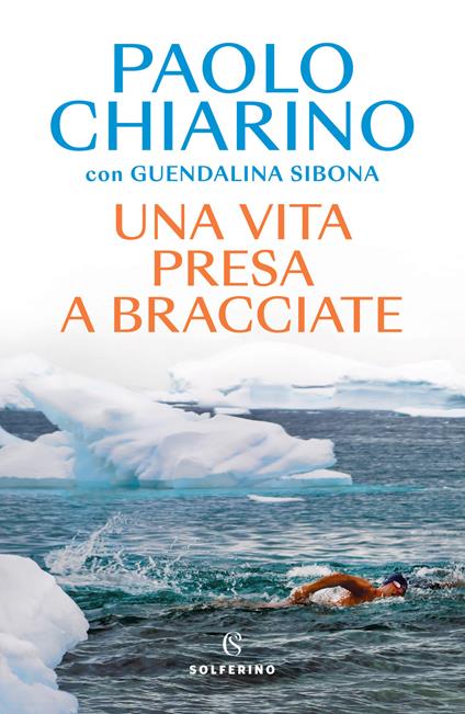 Una vita presa a bracciate - Paolo Chiarino,Guendalina Sibona - copertina
