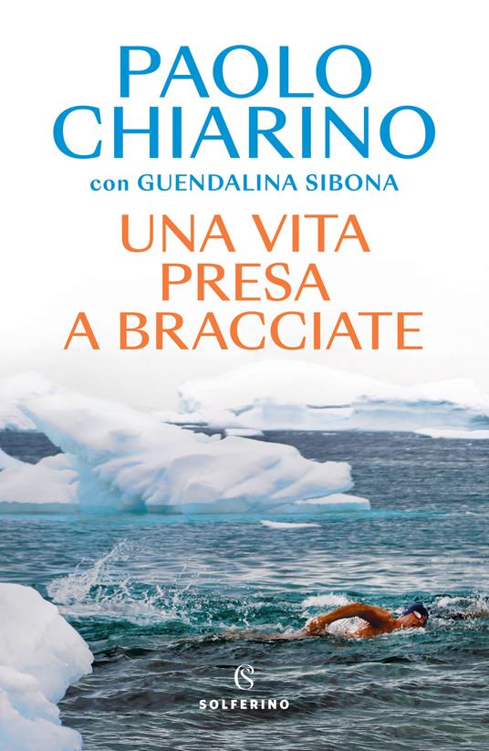 Una vita presa a bracciate - Paolo Chiarino,Guendalina Sibona - copertina