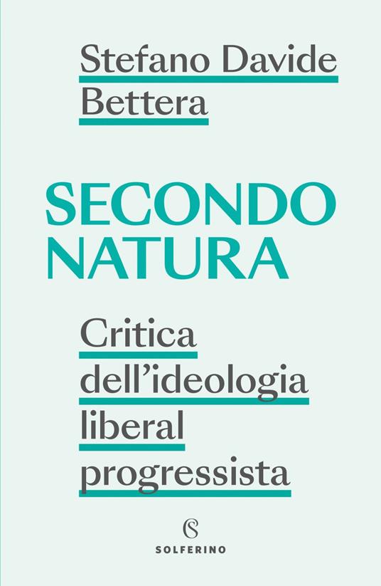 Secondo natura. Critica dell'ideologia liberal progressista - Stefano Davide Bettera - ebook