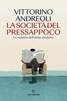 La società del pressappoco. La malattia dell’uomo moderno