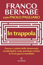 In trappola. Ascesa e caduta delle democrazie occidentali (e come possiamo evitare la Terza guerra mondiale)