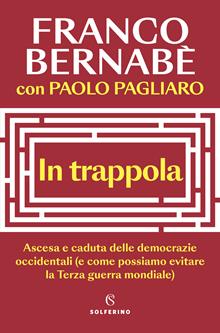 La trappola. Ascesa e caduta delle democrazie occidentali (e come possiamo evitare la Terza guerra mondiale)