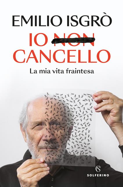 Io non cancello. La mia vita fraintesa - Emilio Isgrò - copertina