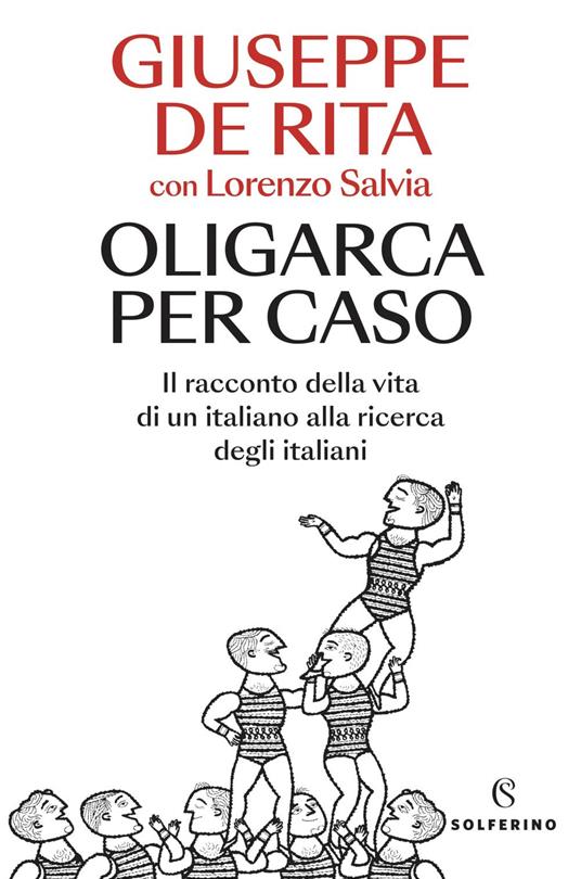 Oligarca per caso. Il racconto della vita di un italiano alla ricerca degli italiani - Giuseppe De Rita,Lorenzo Salvia - ebook