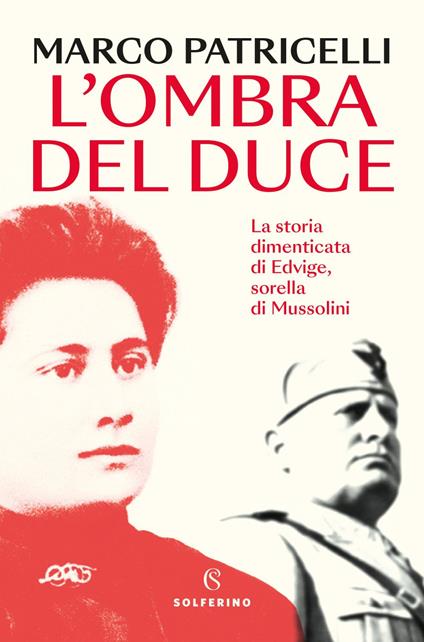 L' ombra del duce. La storia dimenticata di Edvige, sorella di Mussolini - Marco Patricelli - ebook
