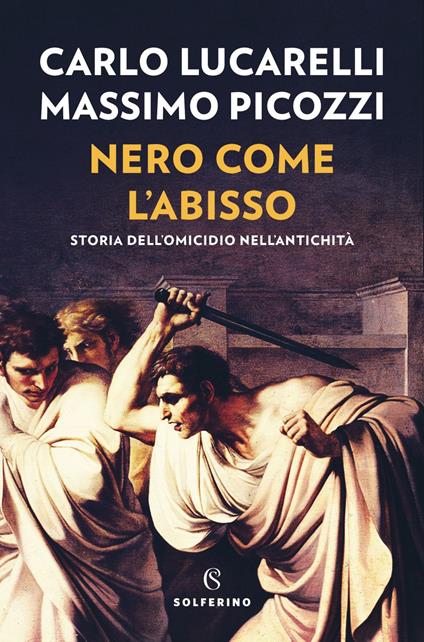 Nero come l'abisso. Storia dell'omicidio nell'antichità - Carlo Lucarelli,Massimo Picozzi - ebook