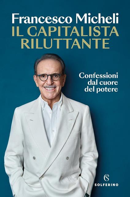 Il capitalista riluttante. Confessioni dal cuore del potere - Francesco Micheli - copertina