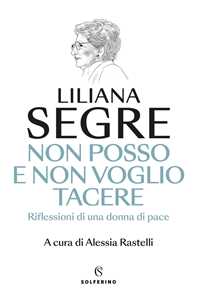 Libro Non posso e non voglio tacere. Riflessioni di una donna di pace Liliana Segre