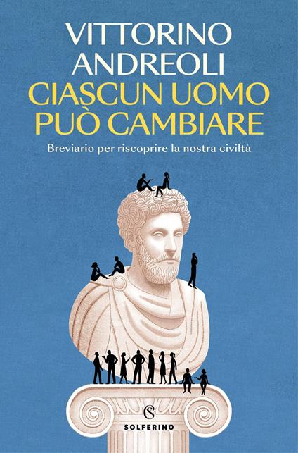 Ciascun uomo può cambiare. Breviario per riscoprire la nostra civiltà - Vittorino Andreoli - copertina