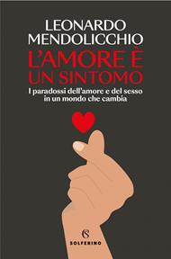 L' amore è un sintomo. I paradossi dell'amore e del sesso in un mondo che cambia