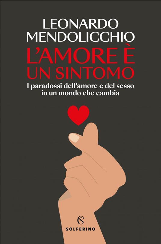 L' amore è un sintomo. I paradossi dell'amore e del sesso in un mondo che cambia - Leonardo Mendolicchio - ebook