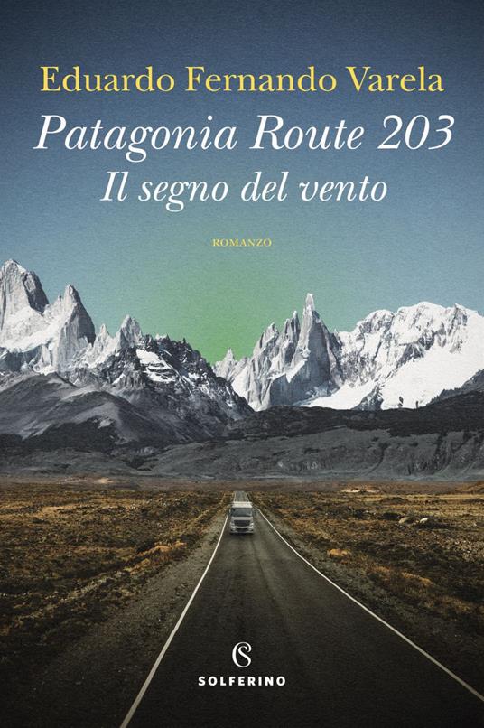 Patagonia route 203. Il segno del vento - Eduardo Fernando Varela,Sara Cavarero - ebook