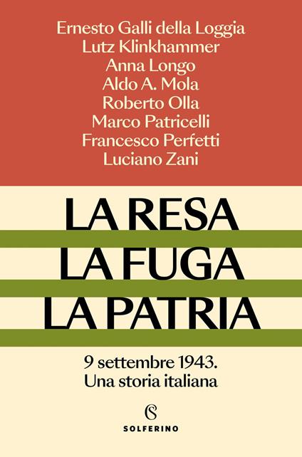 La resa, la fuga, la patria. 9 settembre 1943. Una storia italiana - Ernesto Galli Della Loggia,Lutz Klinkhammer,Anna Longo - copertina