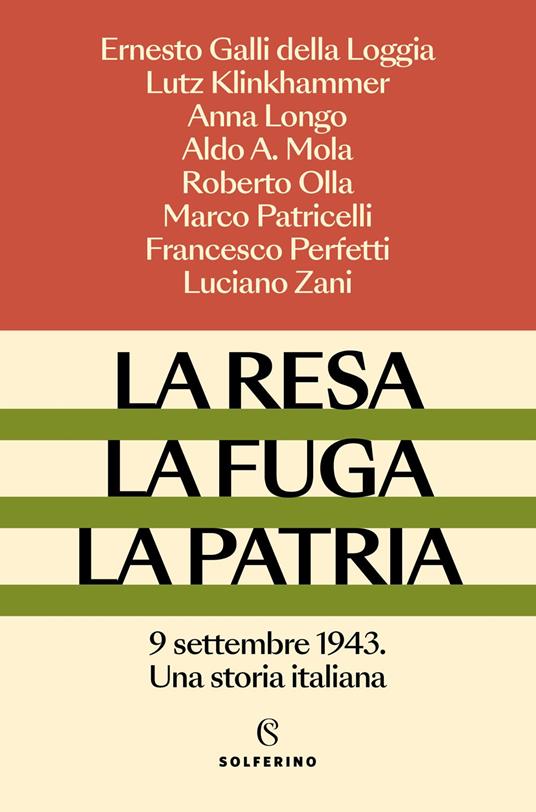 La resa, la fuga, la patria. 9 settembre 1943. Una storia italiana - Ernesto Galli Della Loggia,Lutz Klinkhammer,Anna Longo - copertina