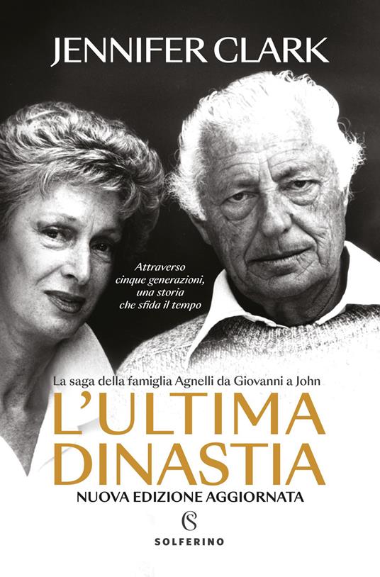 L'ultima dinastia. La saga della famiglia Agnelli da Giovanni a John. Nuova ediz. - Jennifer Clark - copertina