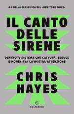 Il canto delle sirene. Dentro il sistema che cattura, seduce e monetizza la nostra attenzione
